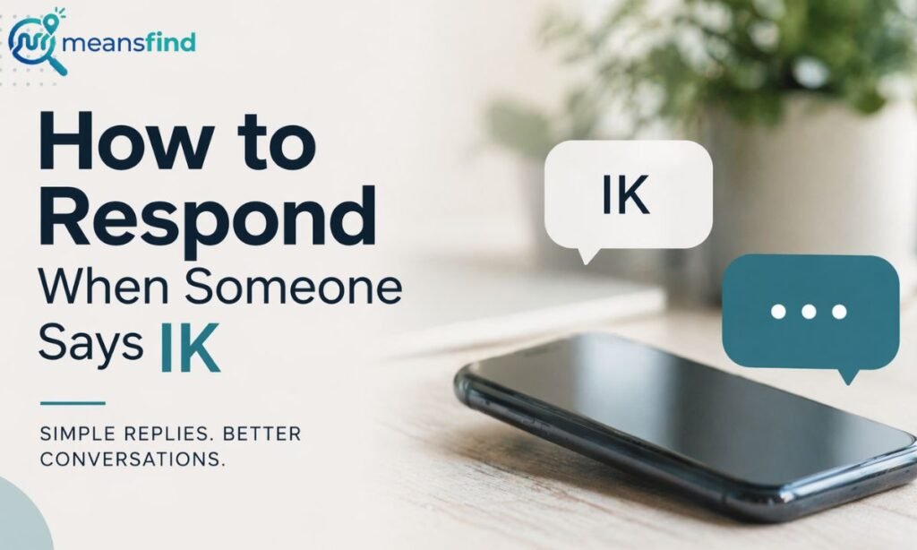 How to Respond When Someone Says IK