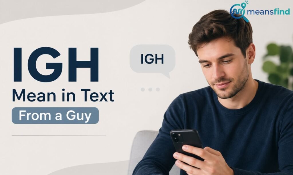 IGH Mean in Text From a Guy