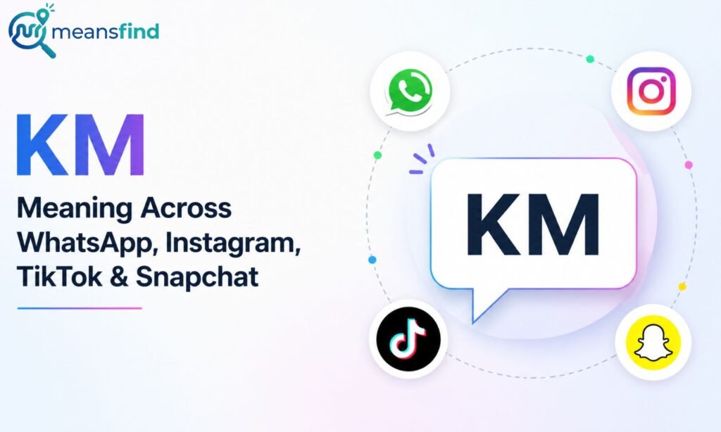 KM Meaning Across WhatsApp, Instagram, TikTok & Snapchat