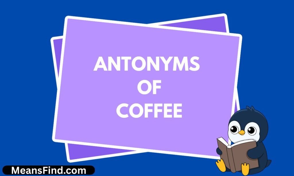 Antonyms of Coffee