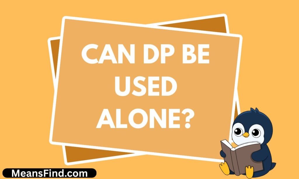 Can DP Be Used Alone