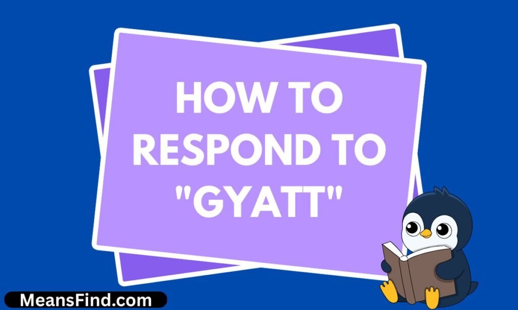 How to Respond to Gyatt