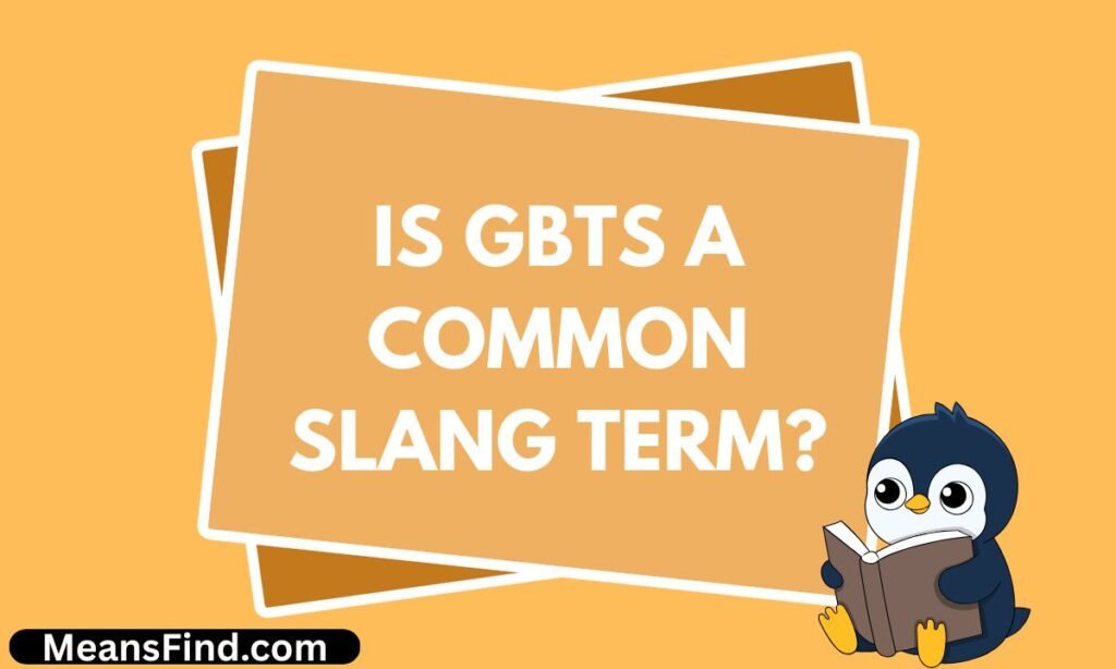 Is GBTS a Common Slang Term