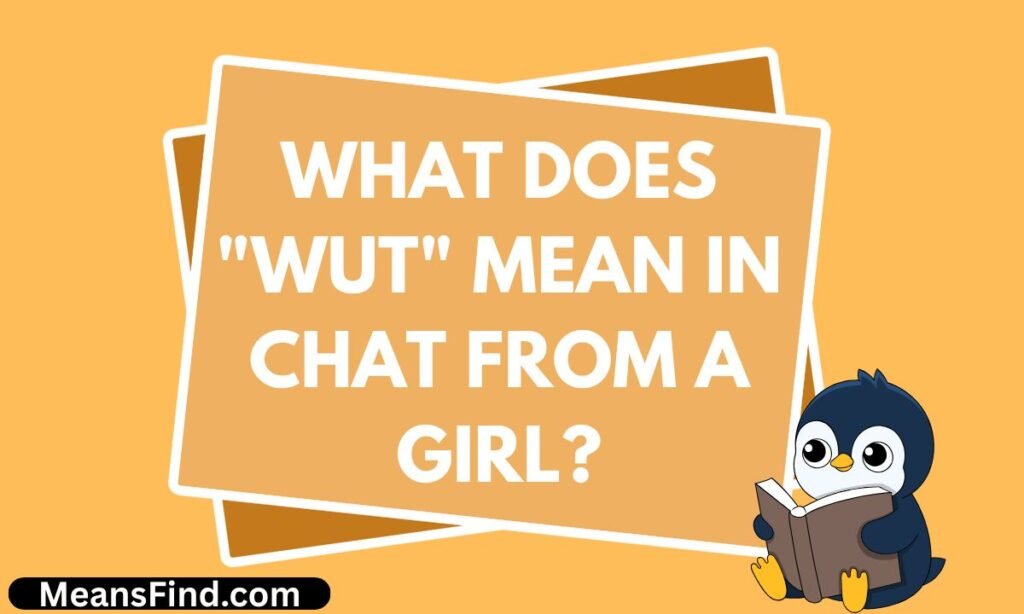 What Does Wut Mean in Chat From a Girl