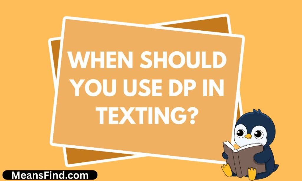 When Should You Use DP in Texting