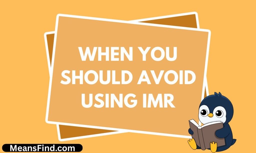 When You Should Avoid Using IMR
